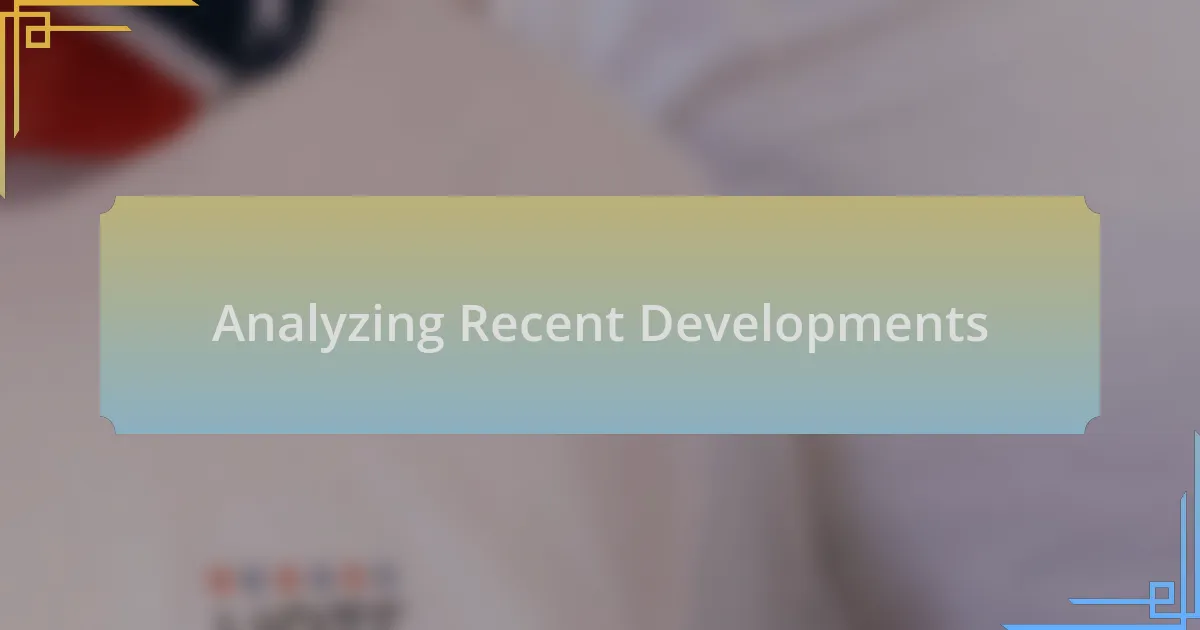 Analyzing Recent Developments
