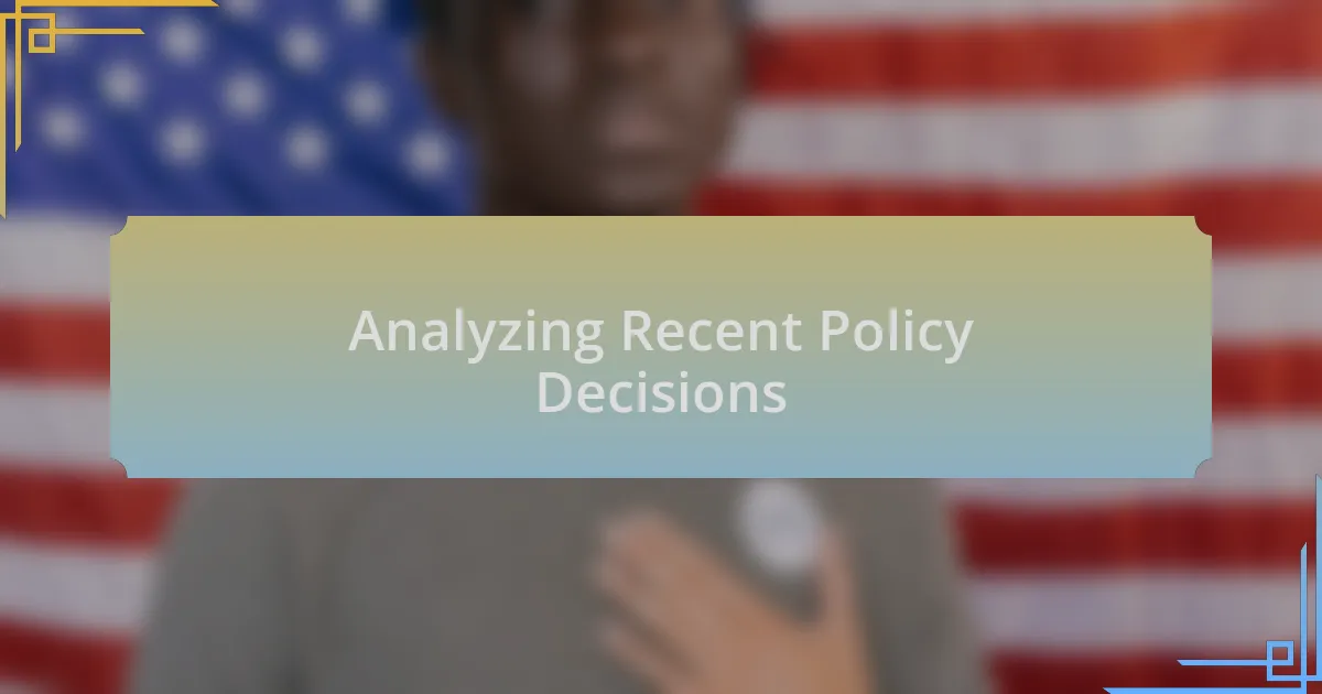 Analyzing Recent Policy Decisions
