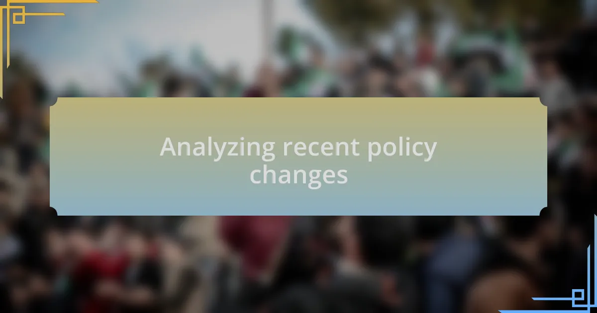 Analyzing recent policy changes
