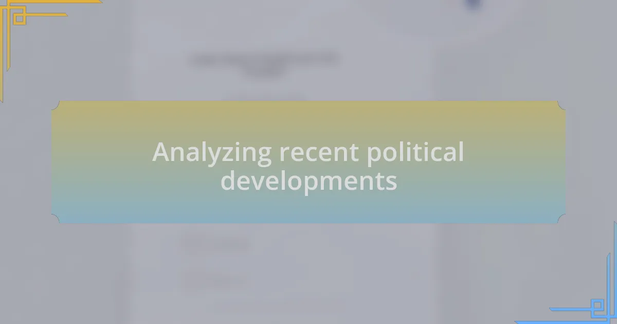 Analyzing recent political developments