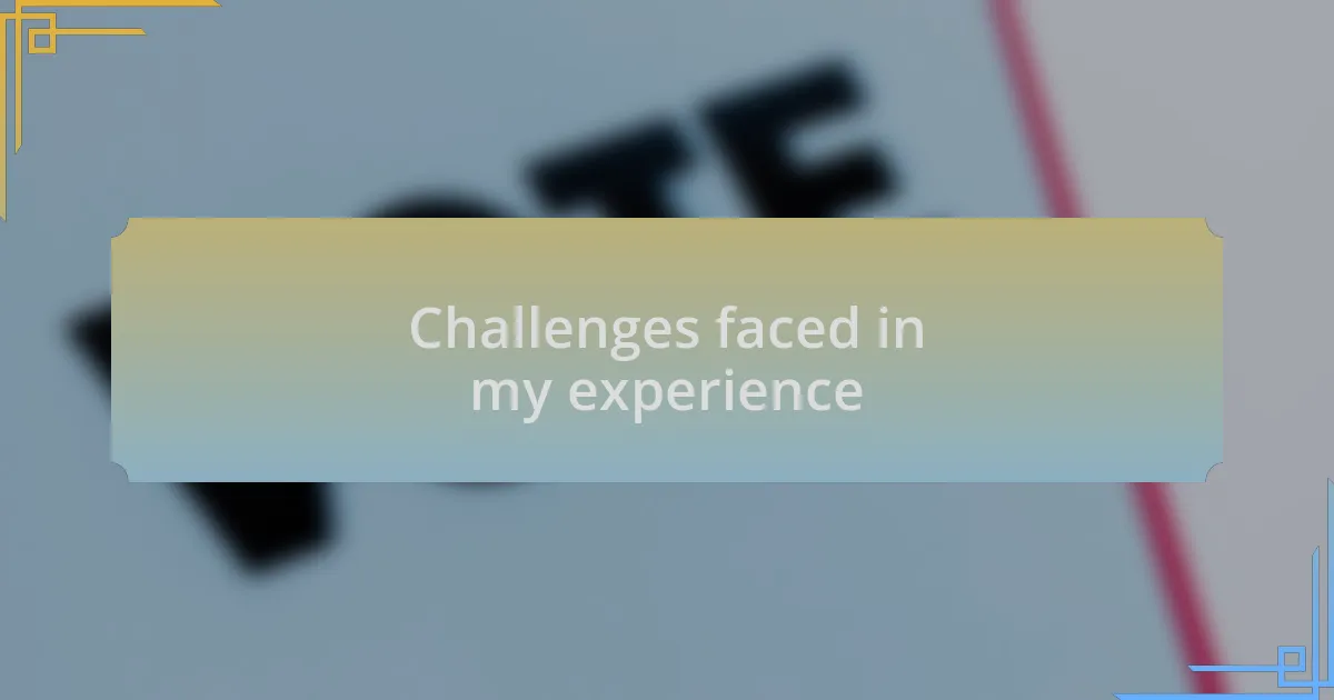 Challenges faced in my experience
