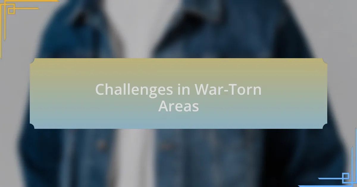 Challenges in War-Torn Areas