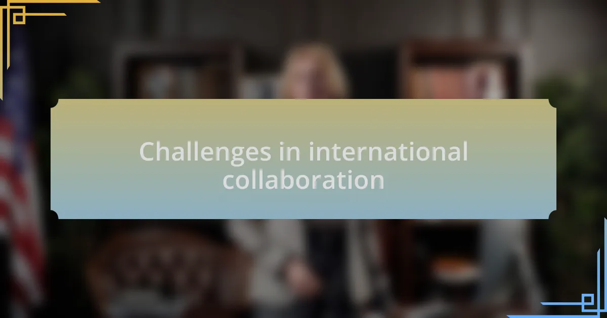 Challenges in international collaboration