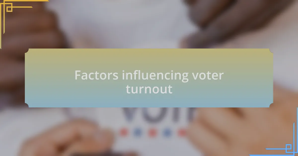 Factors influencing voter turnout