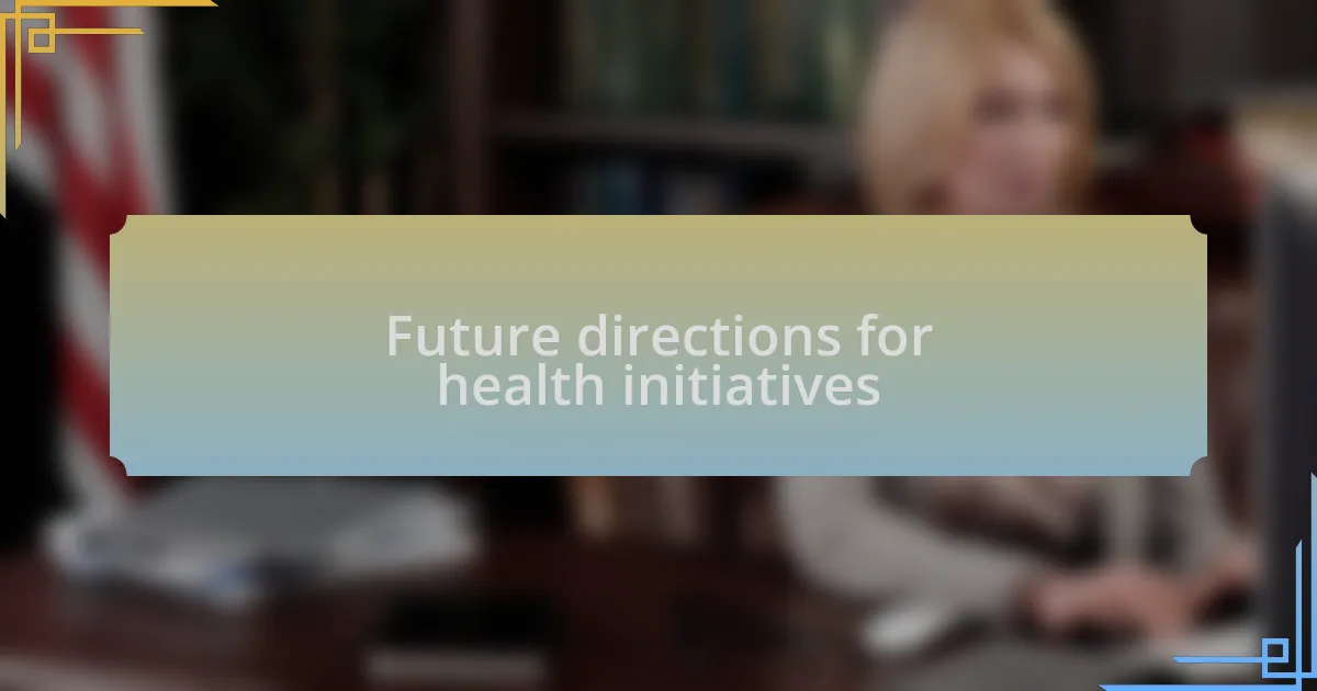 Future directions for health initiatives