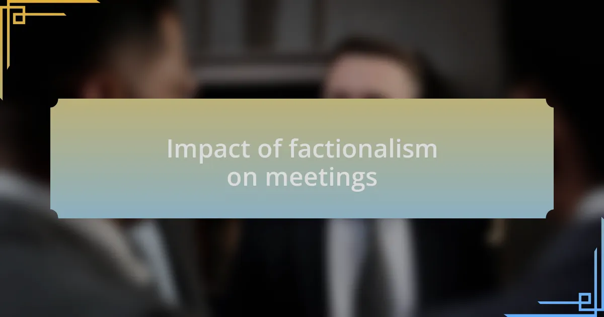 Impact of factionalism on meetings