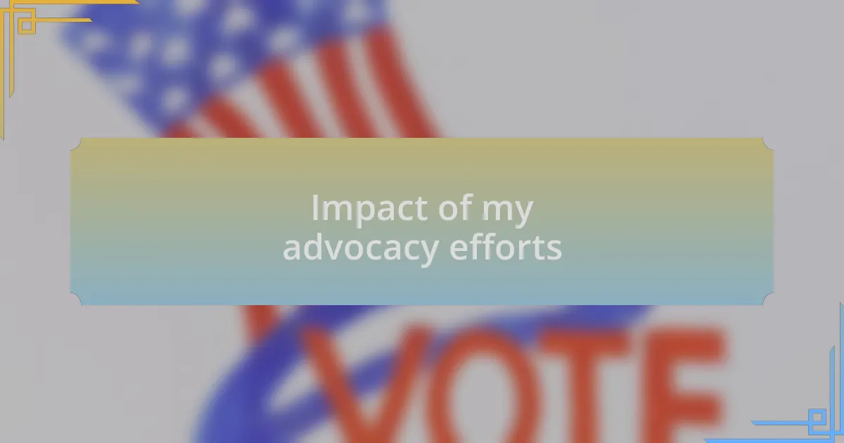 Impact of my advocacy efforts