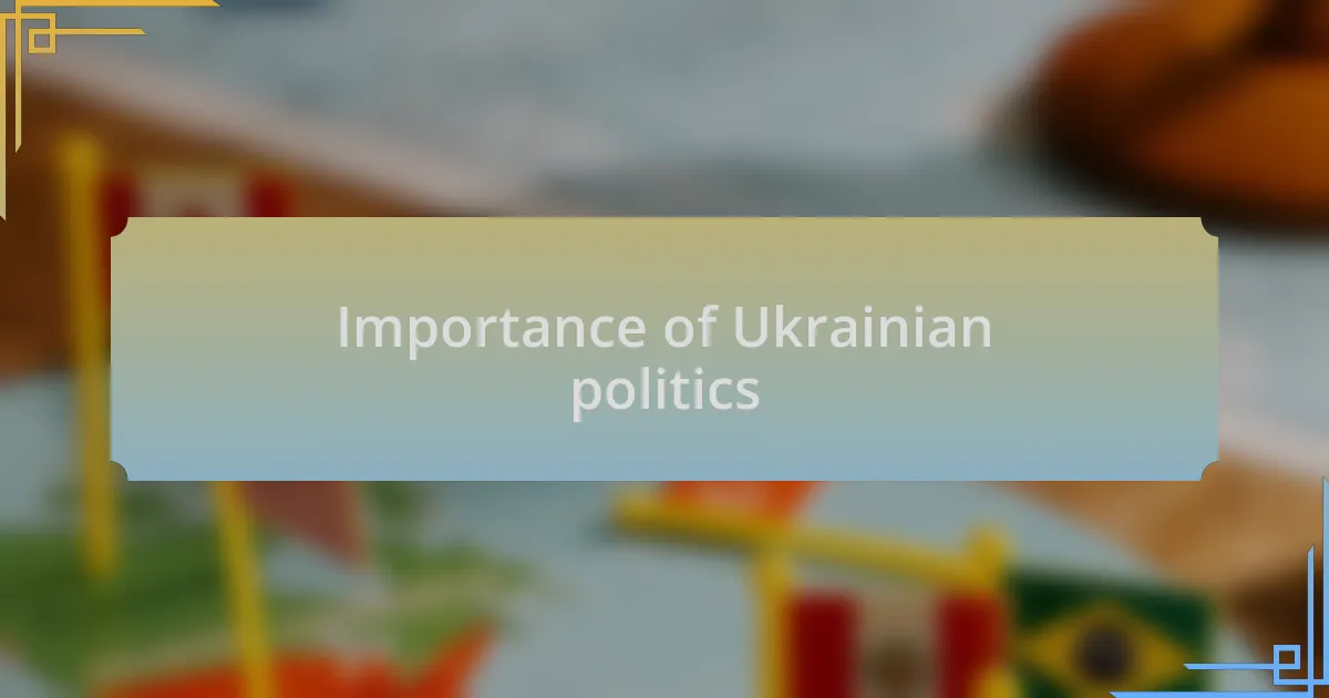 Importance of Ukrainian politics