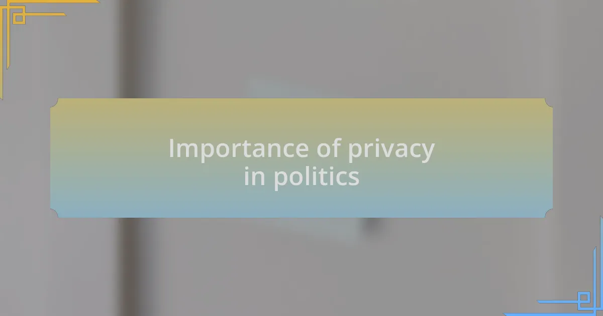 Importance of privacy in politics