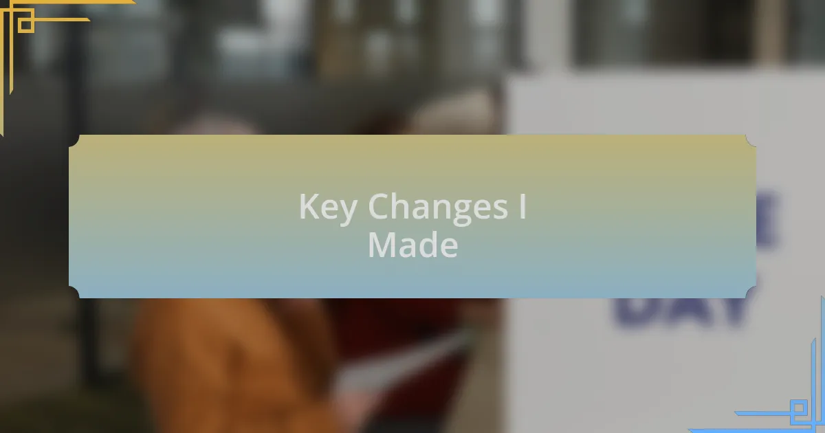 Key Changes I Made