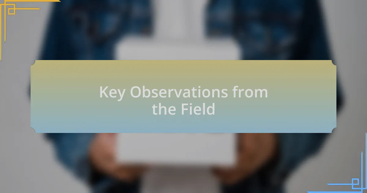 Key Observations from the Field