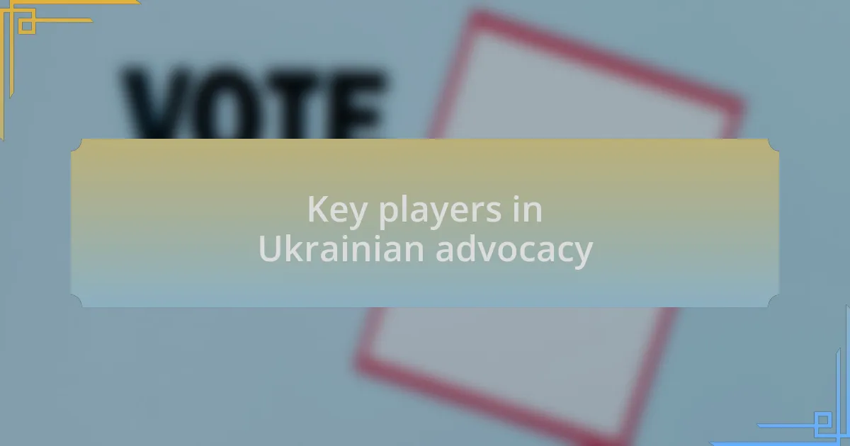 Key players in Ukrainian advocacy