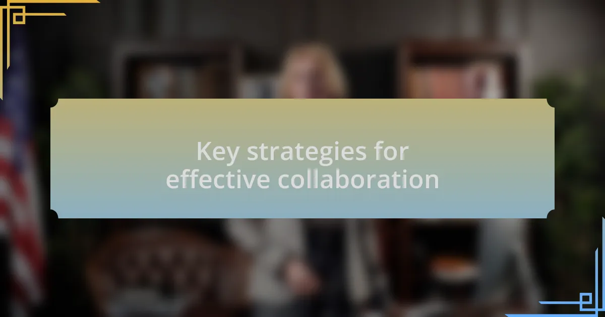 Key strategies for effective collaboration
