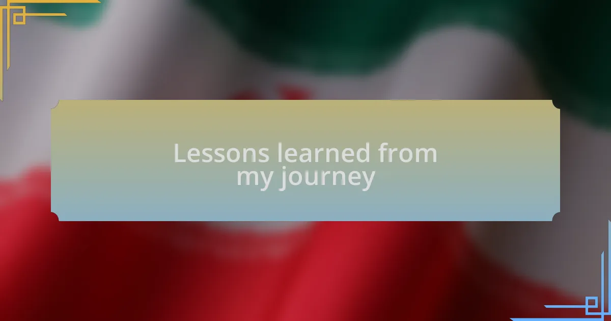 Lessons learned from my journey