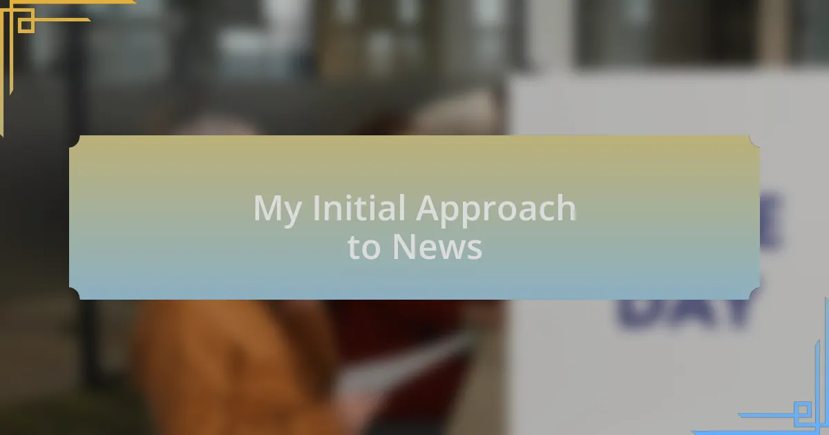 My Initial Approach to News