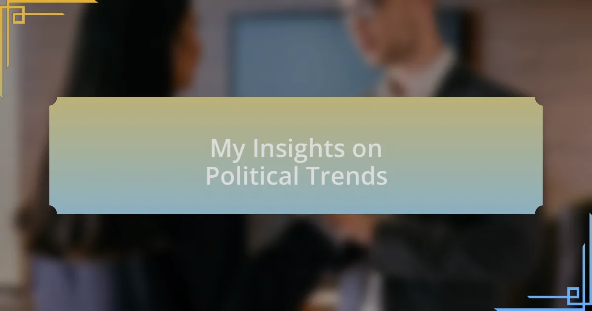 My Insights on Political Trends