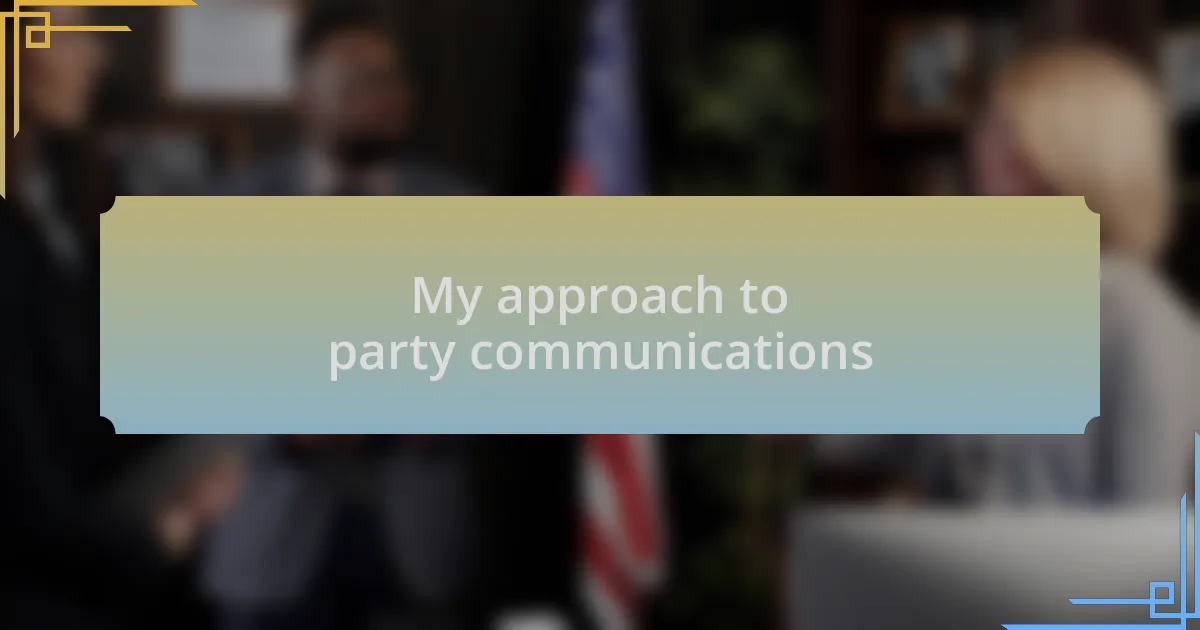 My approach to party communications