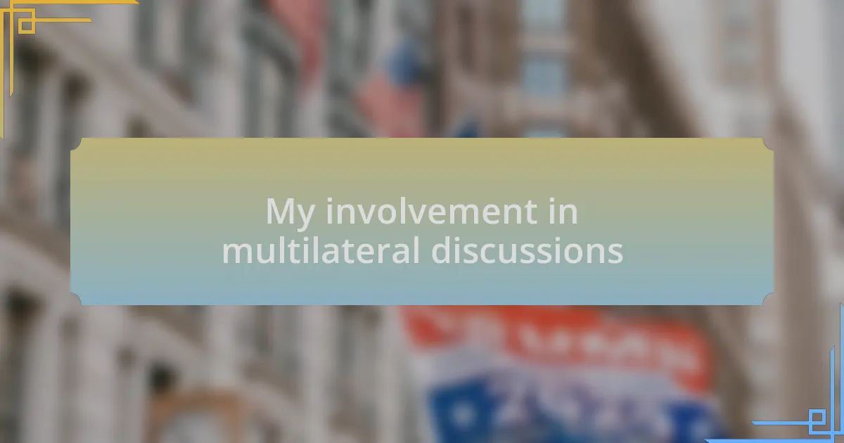 My involvement in multilateral discussions