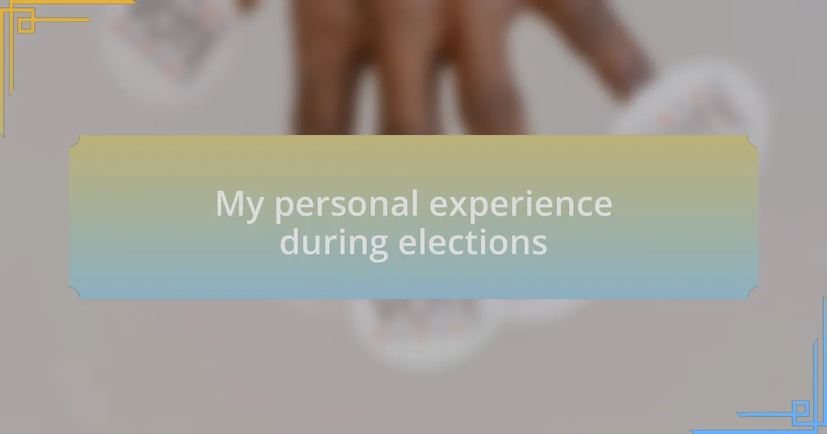 My personal experience during elections