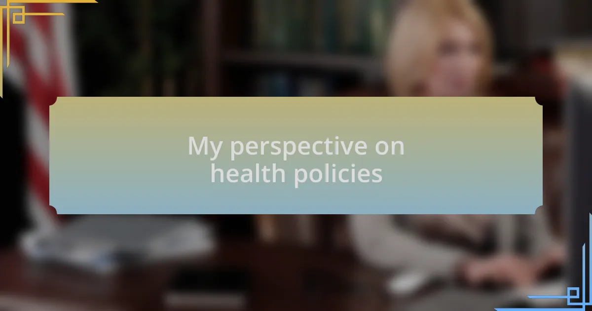 My perspective on health policies