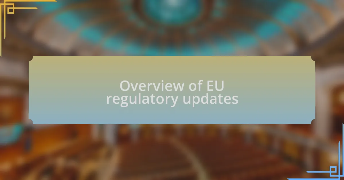 Overview of EU regulatory updates