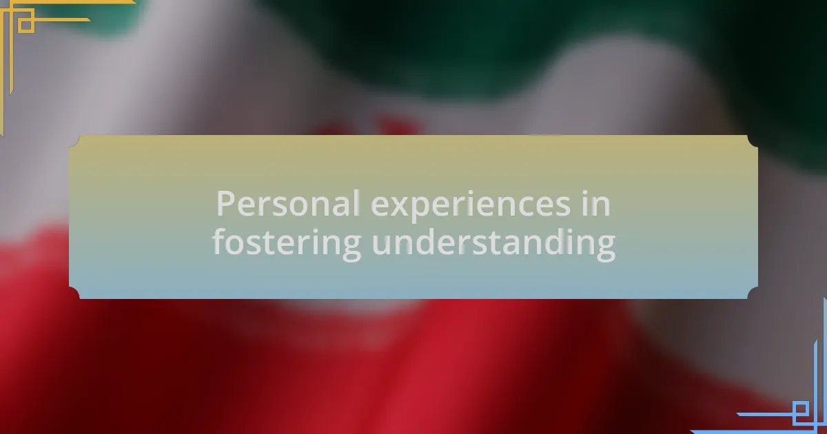 Personal experiences in fostering understanding