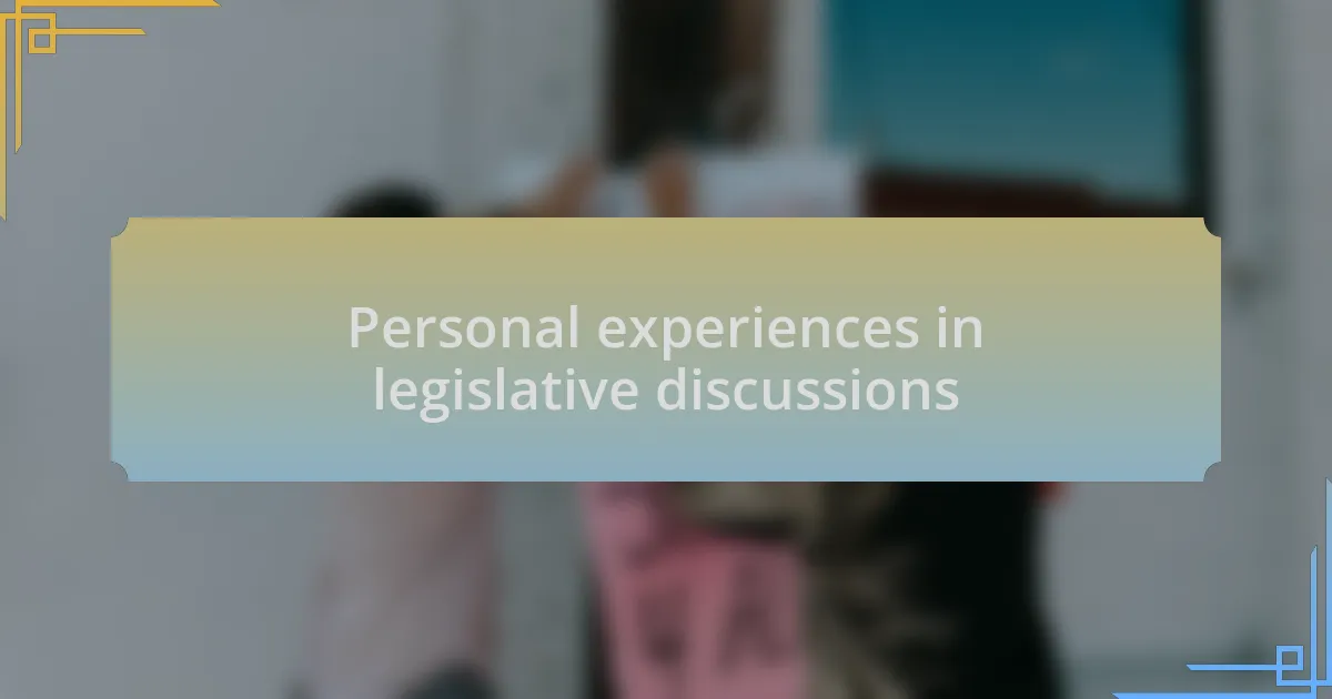 Personal experiences in legislative discussions
