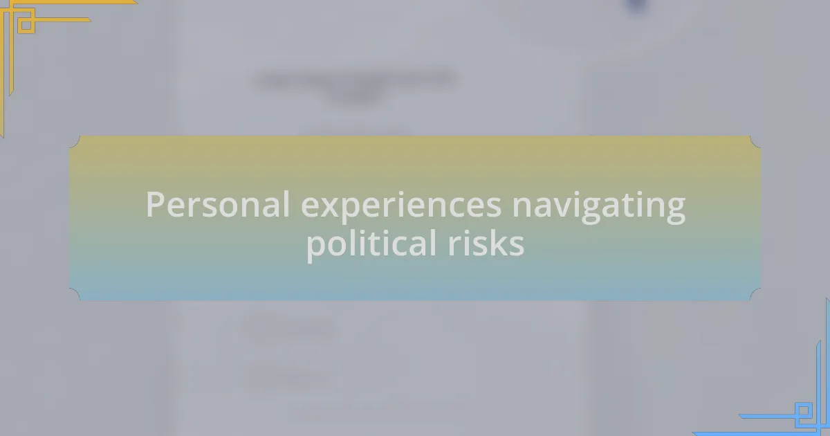Personal experiences navigating political risks