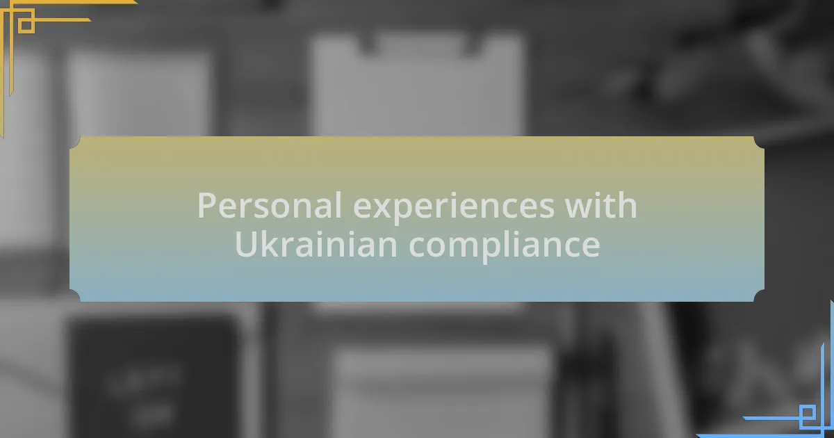 Personal experiences with Ukrainian compliance