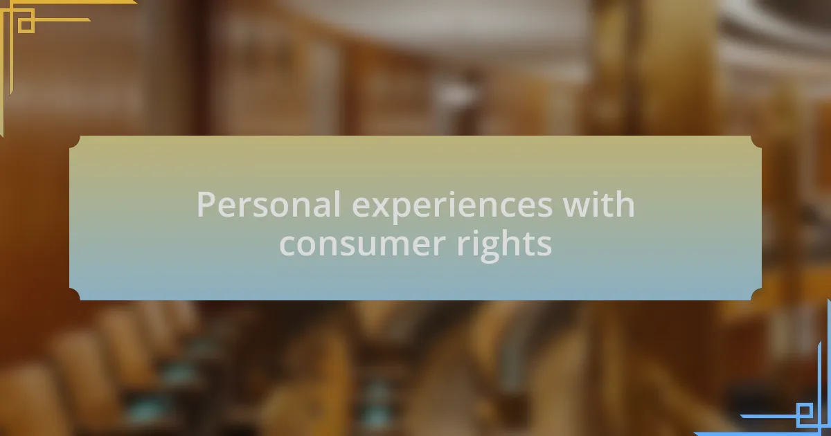 Personal experiences with consumer rights