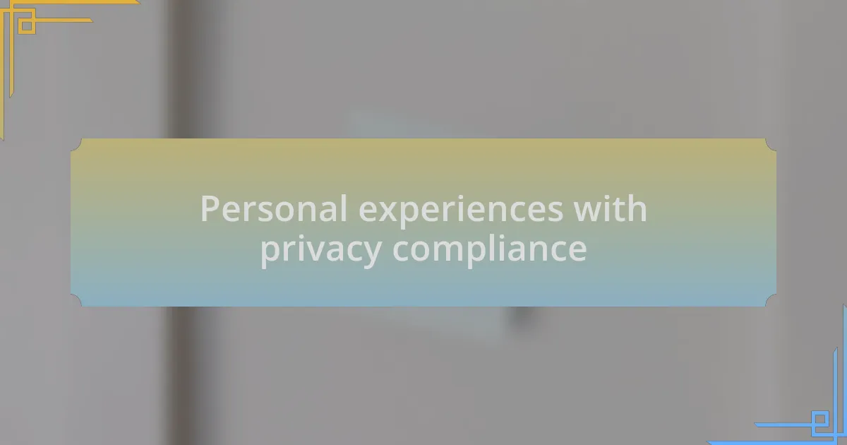 Personal experiences with privacy compliance