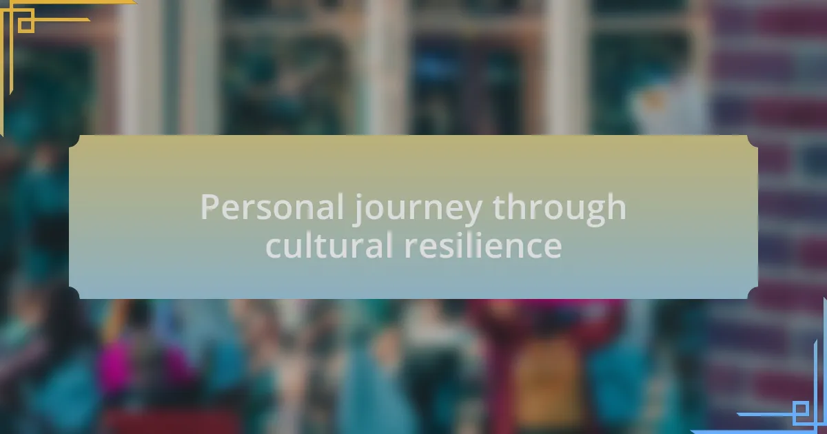 Personal journey through cultural resilience