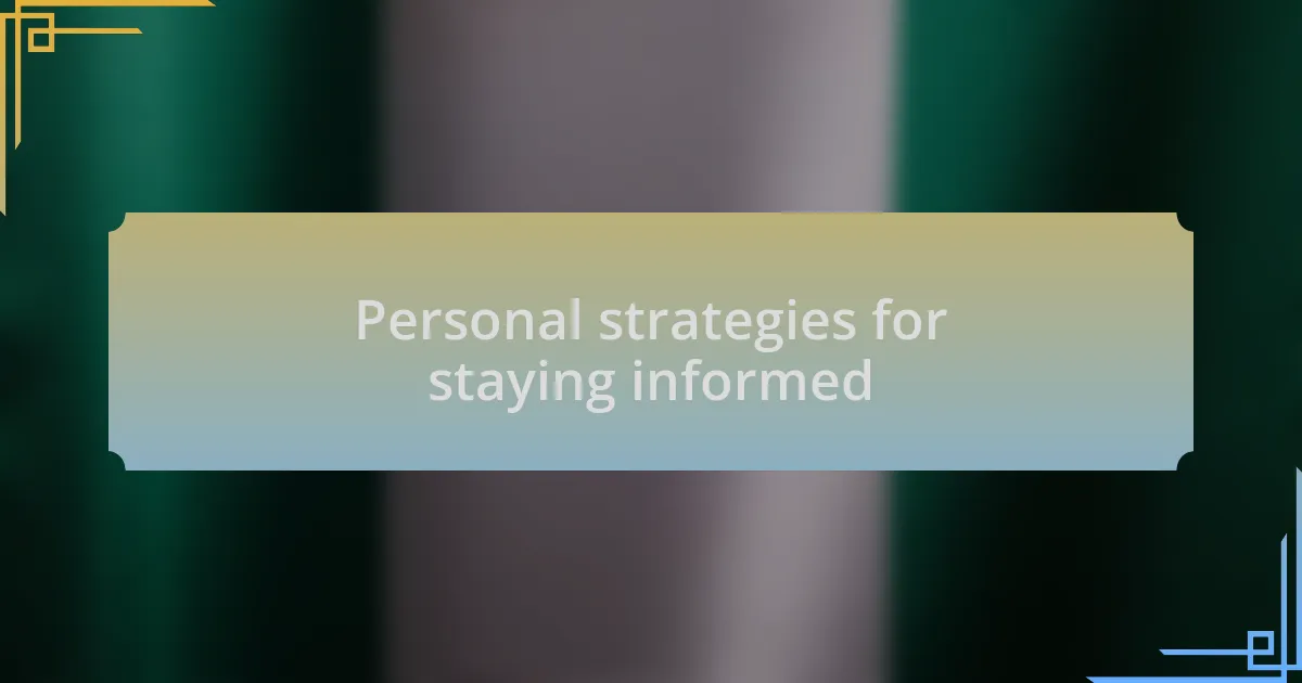 Personal strategies for staying informed