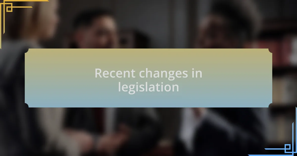 Recent changes in legislation
