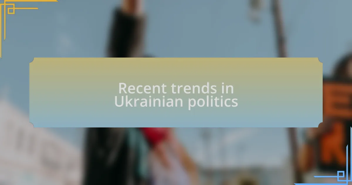 Recent trends in Ukrainian politics