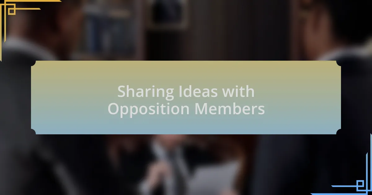Sharing Ideas with Opposition Members