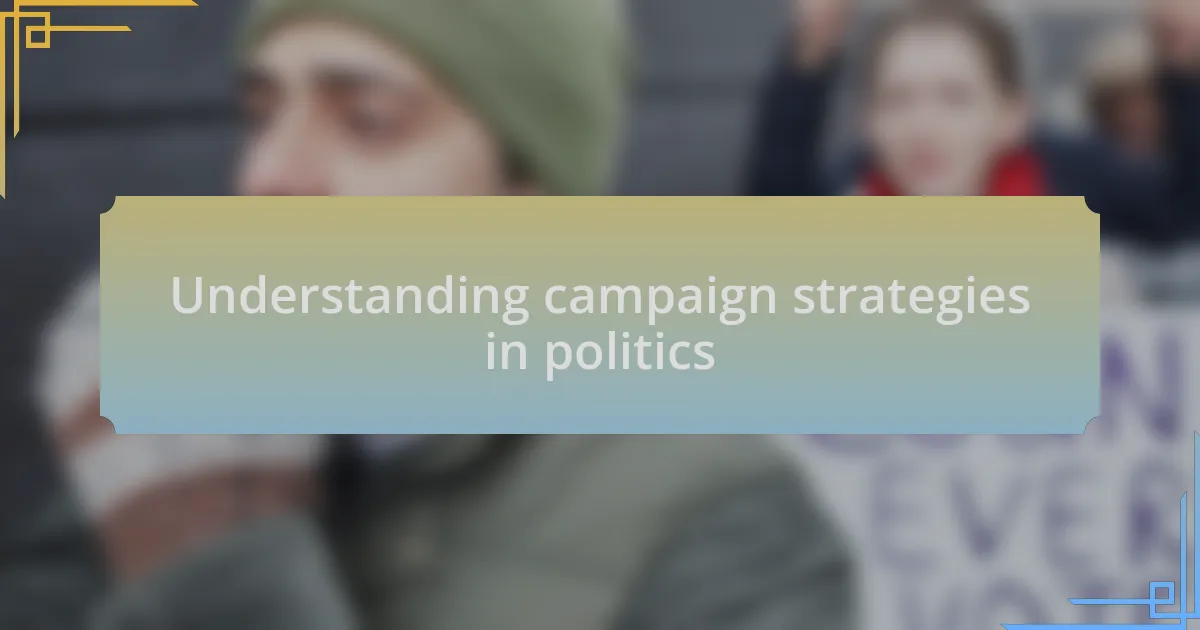 Understanding campaign strategies in politics