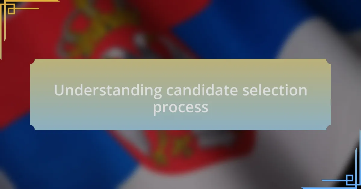 Understanding candidate selection process
