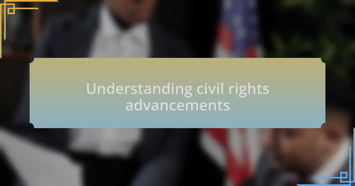 Understanding civil rights advancements
