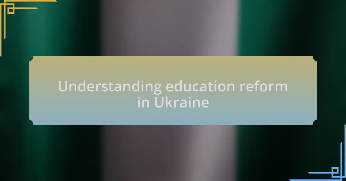 Understanding education reform in Ukraine