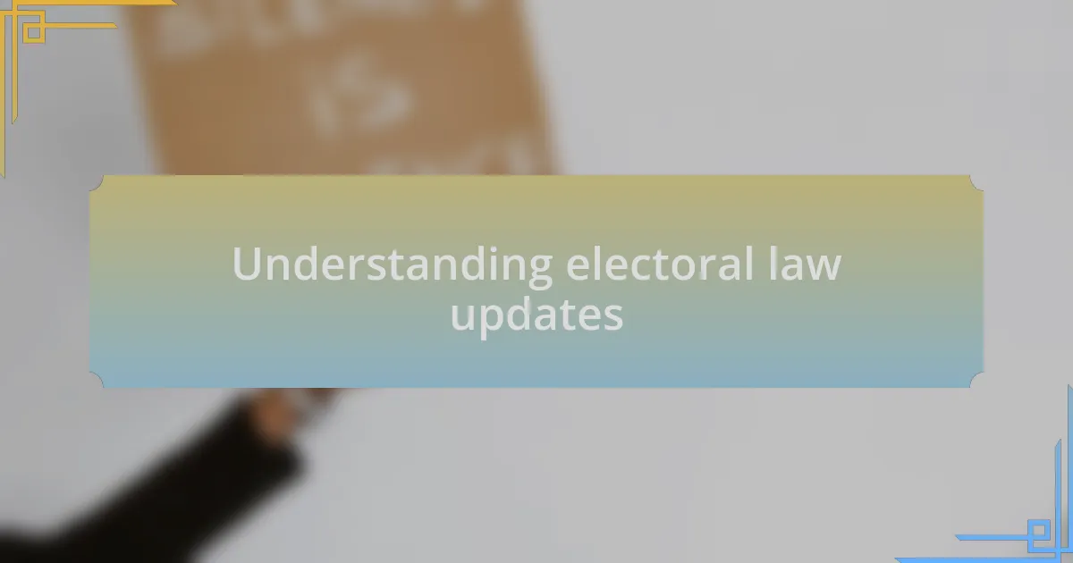 Understanding electoral law updates