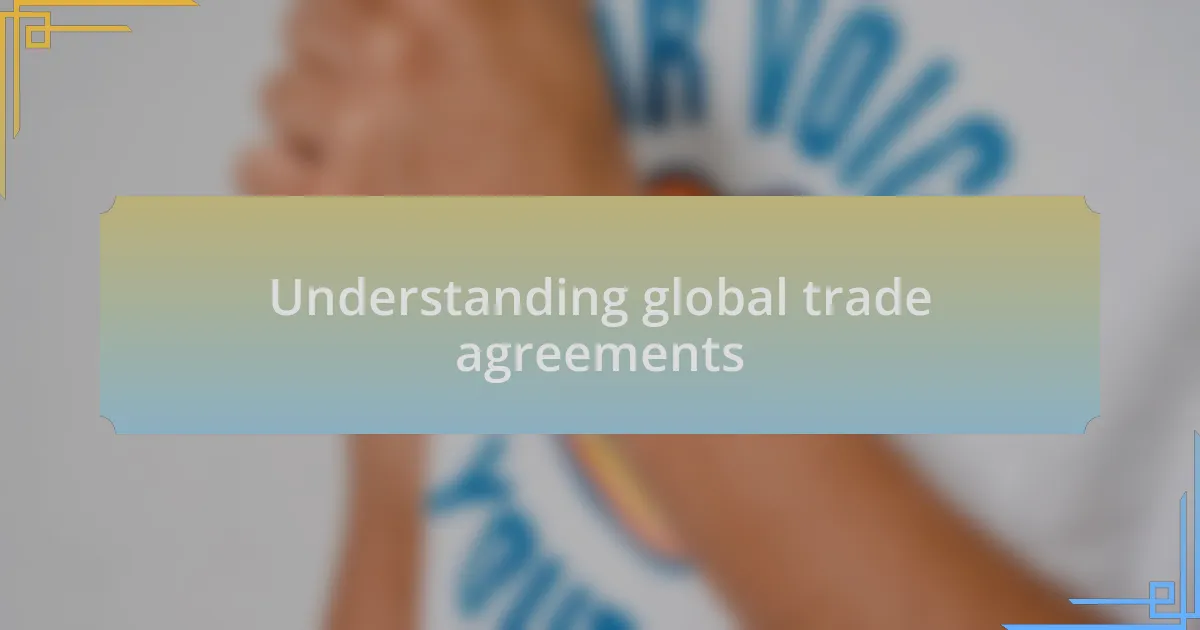 Understanding global trade agreements
