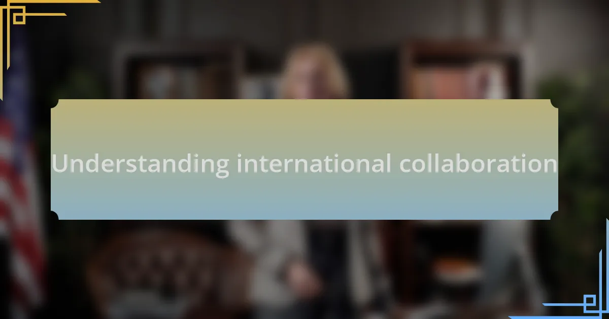 Understanding international collaboration