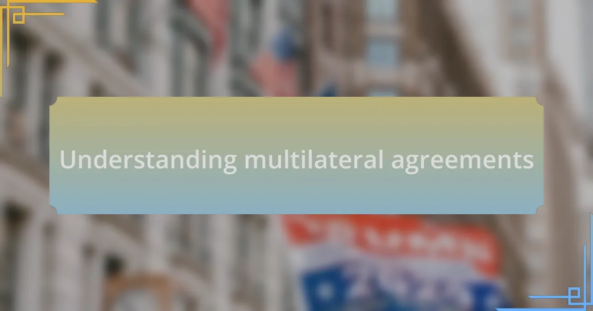 Understanding multilateral agreements