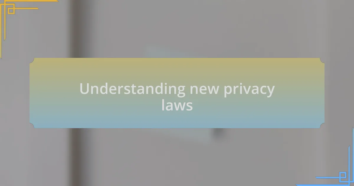 Understanding new privacy laws