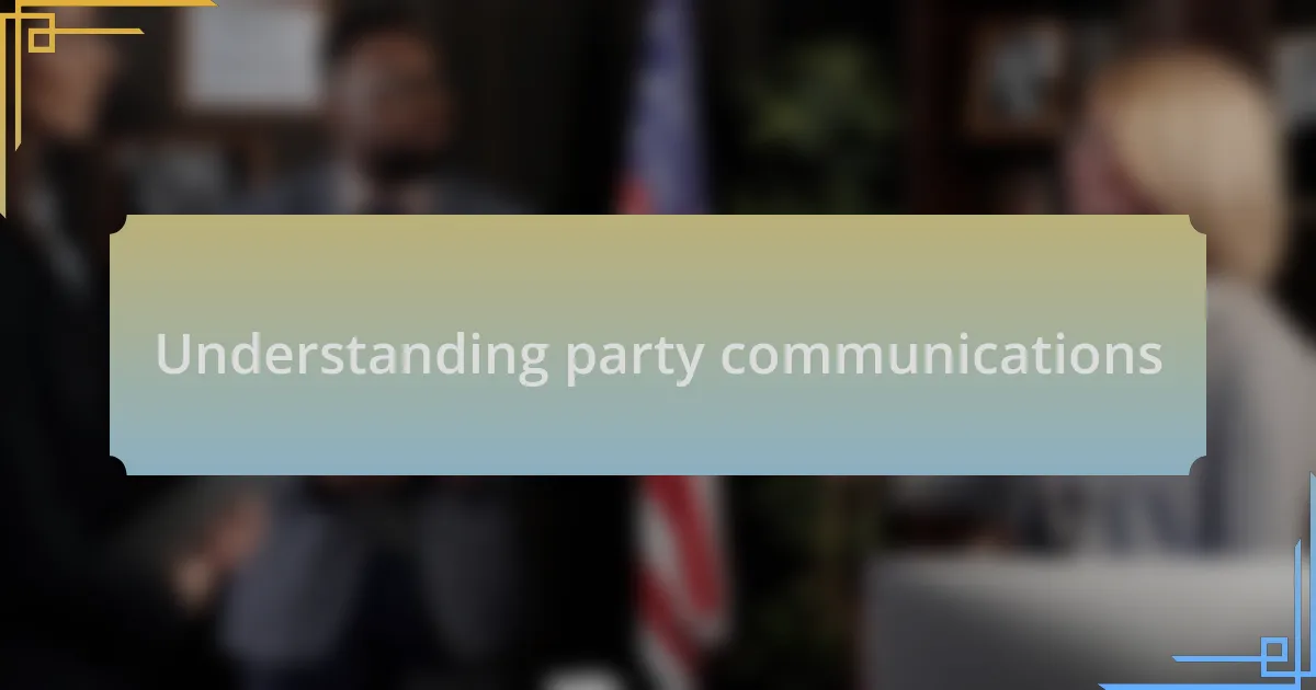 Understanding party communications