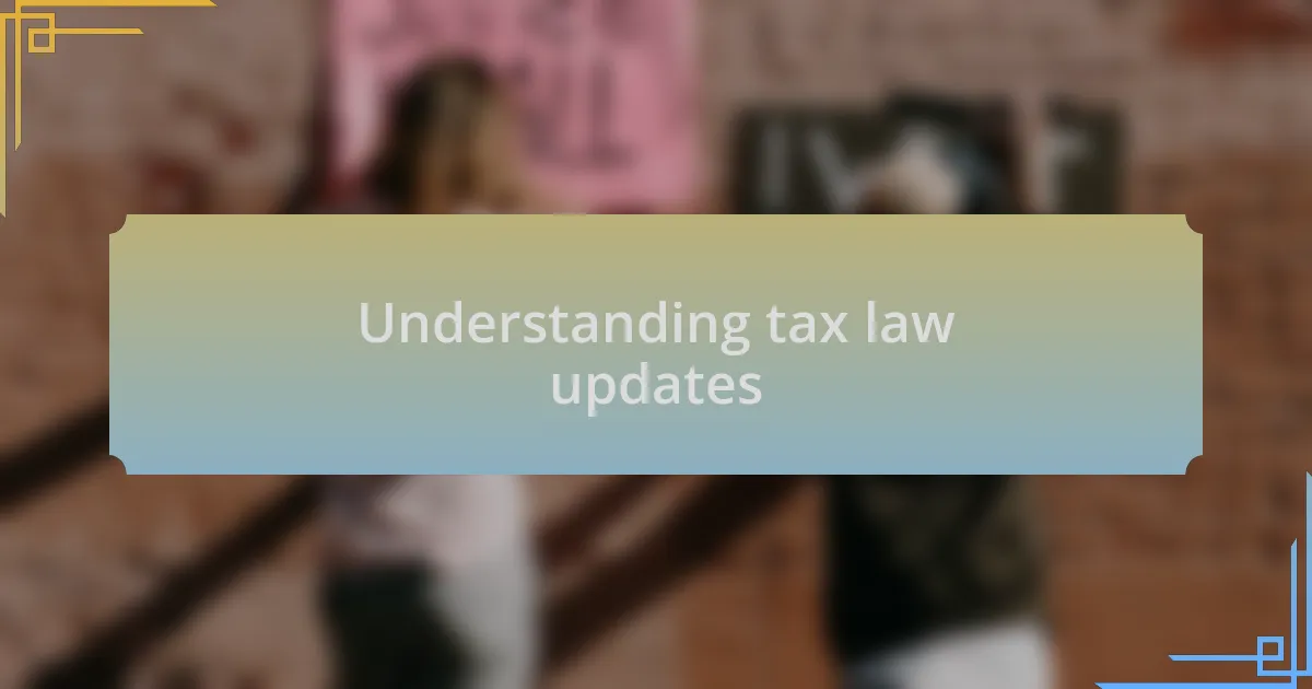 Understanding tax law updates