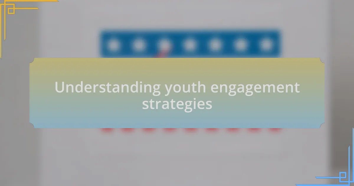 Understanding youth engagement strategies